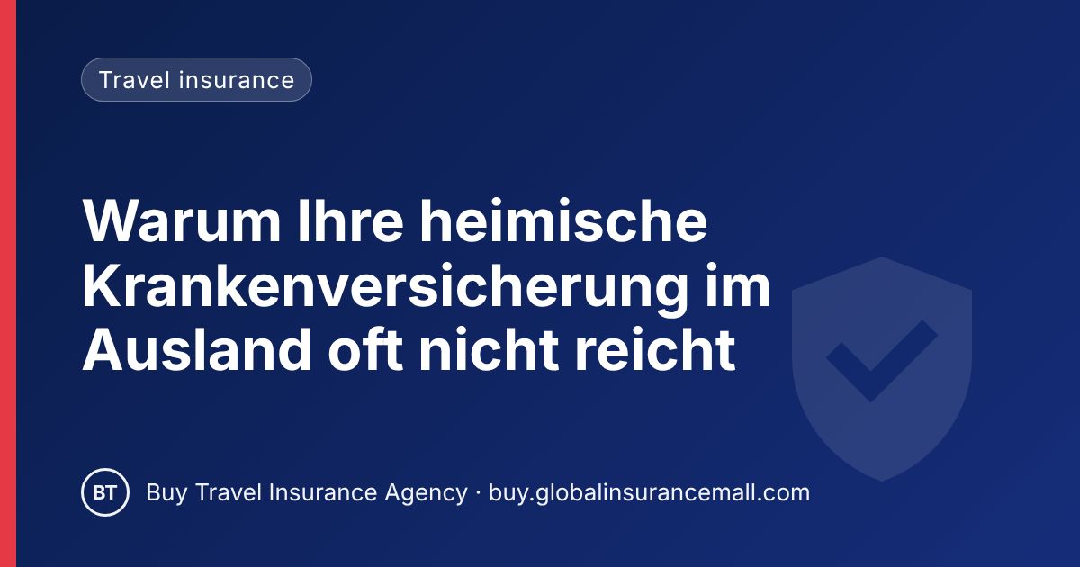Warum Ihre heimische Krankenversicherung im Ausland oft nicht reicht