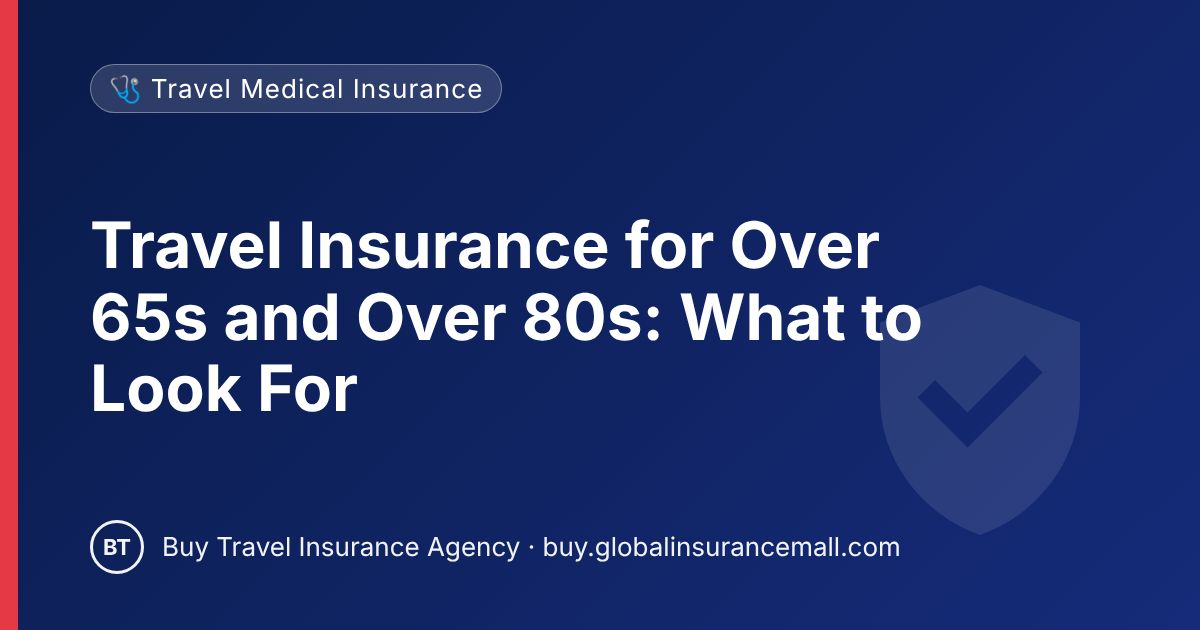 Travel Insurance for Over 65s and Over 80s: What to Look For
