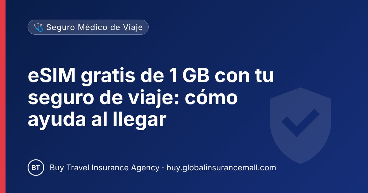 eSIM gratis de 1 GB con tu seguro de viaje: cómo ayuda al llegar