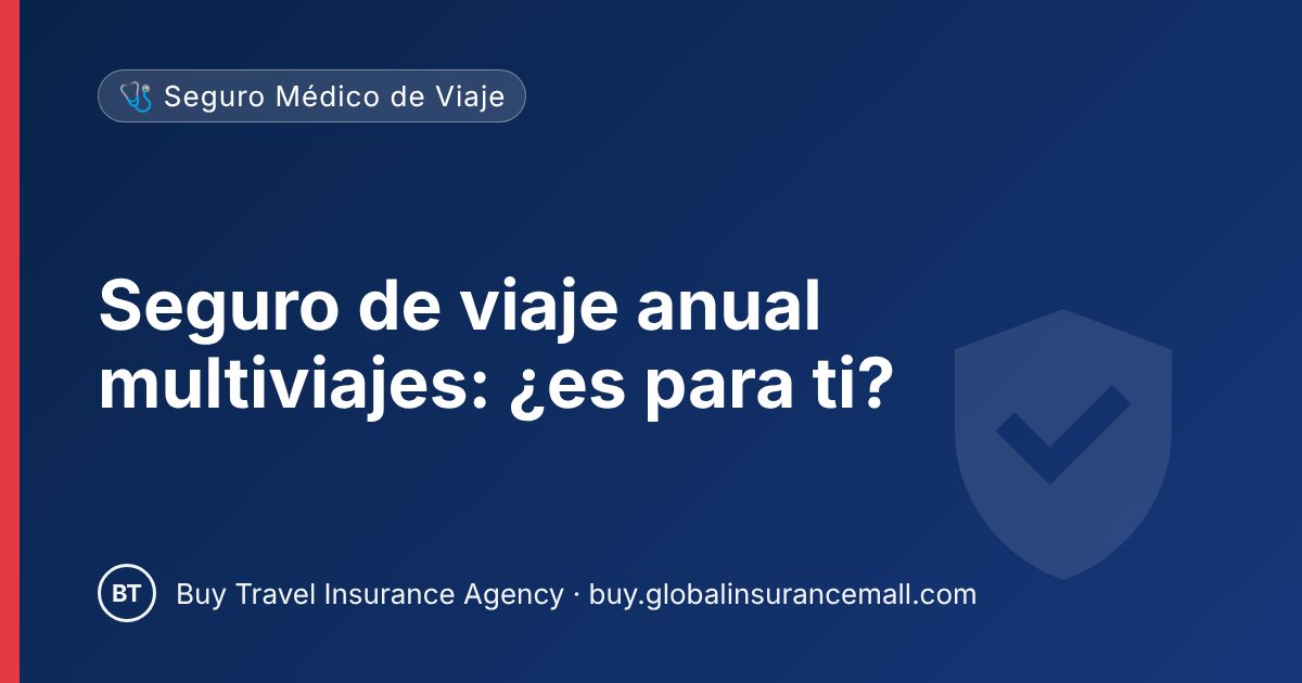Seguro de viaje anual multiviajes: ¿es para ti?