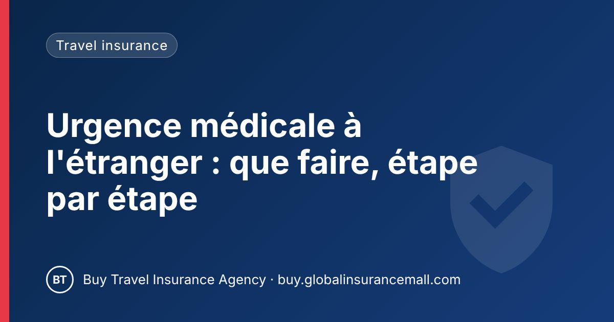 Urgence médicale à l'étranger : que faire, étape par étape