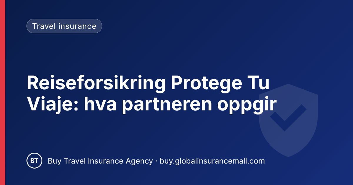 Reiseforsikring Protege Tu Viaje: hva partneren oppgir
