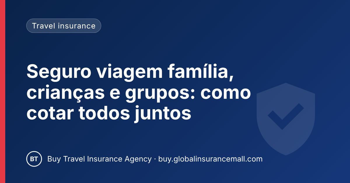 Seguro viagem família, crianças e grupos: como cotar todos juntos