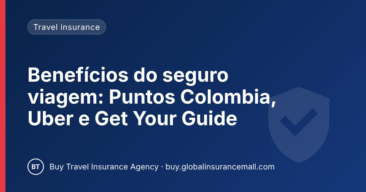 Benefícios do seguro viagem: Puntos Colombia, Uber e Get Your Guide