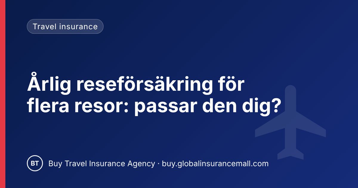 Årlig reseförsäkring för flera resor: passar den dig?