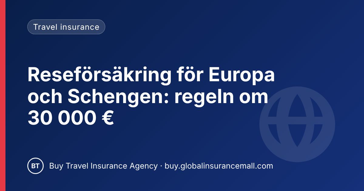Reseförsäkring för Europa och Schengen: regeln om 30 000 €