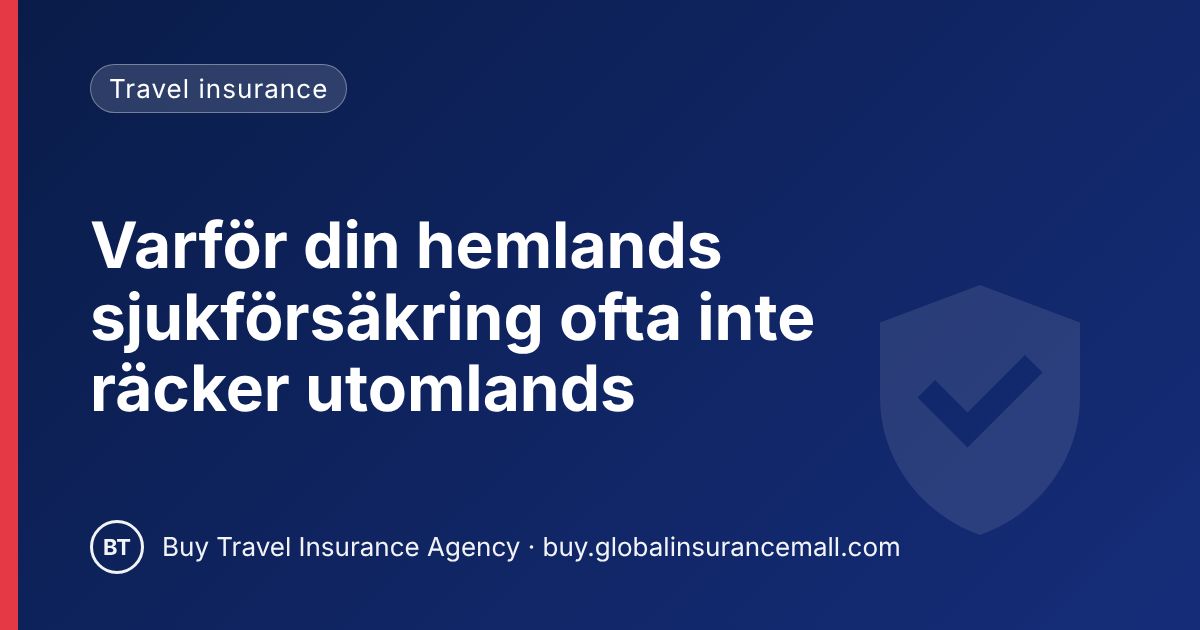 Varför din hemlands sjukförsäkring ofta inte räcker utomlands